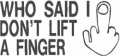 Who-Said-I-Dont-Lift-A-Finger-(misc.130)