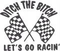 Ditch-the-Bitch-Lets-Go-Racin----(misc826.jpg)