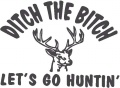 Ditch-the-Bitch-Lets-Go-Huntin--(misc827.jpg)