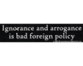 Ignorance-and-arrogance-is-bad-foreign-policy--(fpolicy_125gif)-