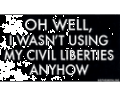 Oh-Well-I-Wasnt-Using-My-Civil-Liberties--(y1748_125.gif)